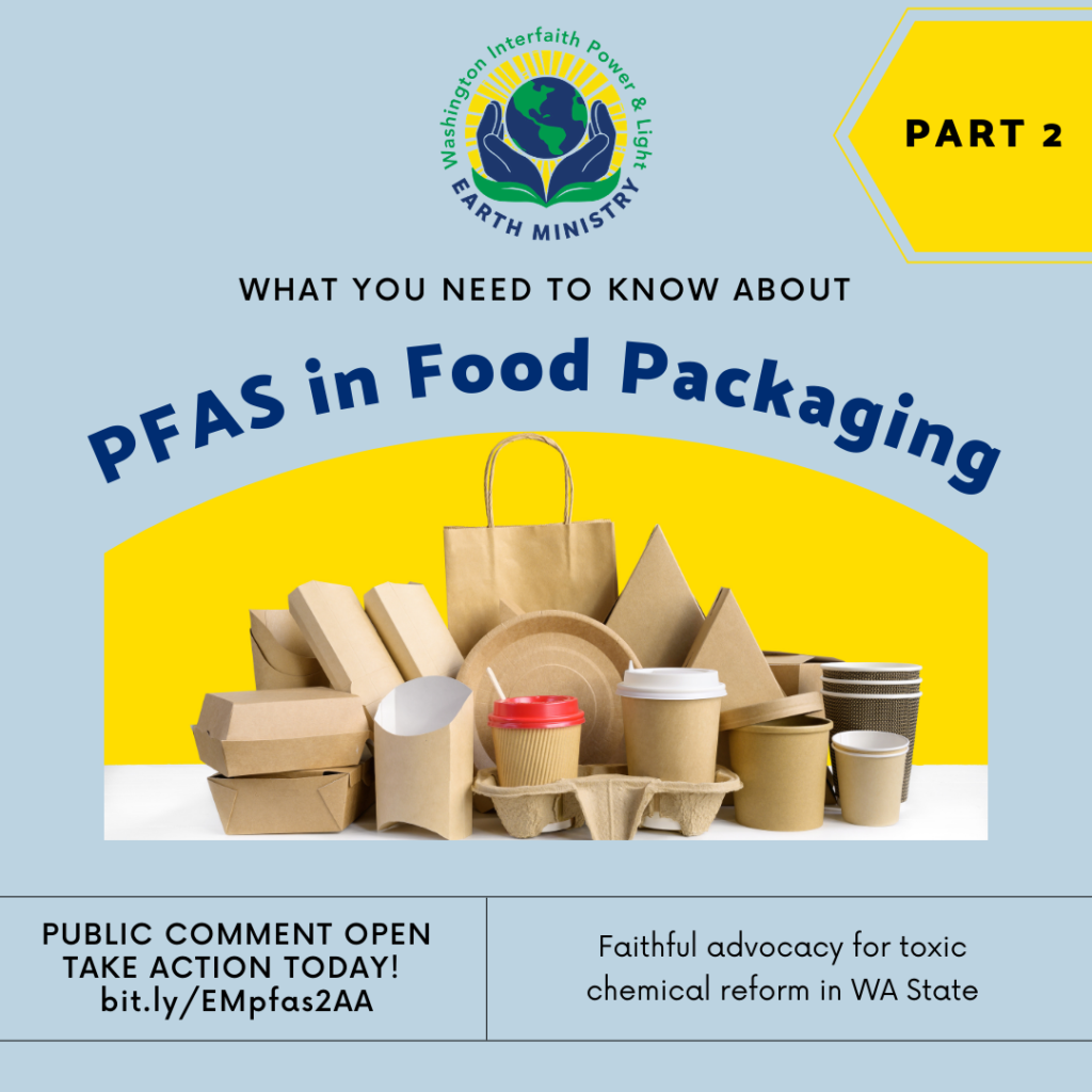 Part 2: What you need to know about PFAS in food packaging. Public comment open, take action today! bit.ly/EMpfas2AA. Faithful advocacy for toxic chemical reform in WA State.